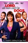 Lord All Men Can't Be Dogs DVD
