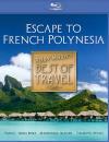 Best of Travel: Escape to French Polynesia Blu-ray