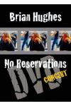 Brian Hughes - Hughes, Brian - Brian Hughes: No Reservations Concert DVD