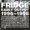 Fridge - Early Output 1996-1998 CD photo