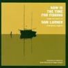 Sam Larner - Now Is The Time For Fishing CD
