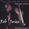 Rob Juice - Tall Glass of Juice CD
