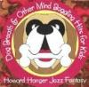 Howard Hanger Jazz Fantasy - Dog Breath & Other Mind Boggling Hits For Kids CD