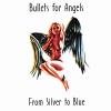 Bullets For Angels - From Silver To Blue CD