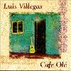 Luis Villegas - Luis Villegas - Cafe Ole CD