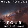 Mick Harvey - Four CD (Acts Of Love)