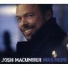 Josh Macumber - Was Here CD
