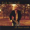 Erik Mitchell - All These Words CD