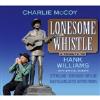 Charlie Mccoy - Lonesome Whistle: A Tribute To Hank Williams CD