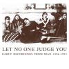 Let No One Judge You: Early Recordings From - Let No One Judge You: Early Record