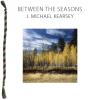 Kearsey, J. Michael - Between The Seasons CD