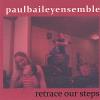 Because They Are Dead Music Paul bailey ensemble - retrace our steps cd