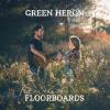 Green Heron - Feet On The Floorboards CD