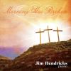 Jim Hendricks - Morning Has Broken CD