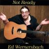 Ed Wernersbach - Not Ready CD (CDR)