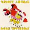 Spirit Animal - Born Yesterday CD