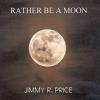 Cd Baby Price, jimmy r. - rather be a moon cd (cdrp)