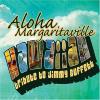 Aloha Margaritaville: Hawaiian Trib Buffett CD
