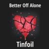 Tinfoil - Better Off Alone CD (CDRP)