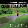 Craig Donaldson - Never Say Never CD