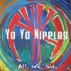 Yo Yo Nipples - All We Got CD