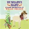 Hushabye Baby - Hushabye Baby: Lullaby Renditions of Willie Nelson CD
