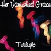 Her Vanished Grace - Twilight CD (CDR)