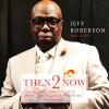 Jeff Roberson - Then 2 Now CD