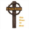 3 Nails Driven - Time Is Now CD (CDRP)