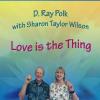 D. Ray Polk & Sharon Taylor Wilson - Love Is the Thing CD