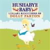 Hushabye Baby - Hushabye Baby: Lullaby Renditions of Dolly Parton CD