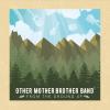 Other Mother Brother Band - From The Ground Up CD