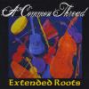 Extended Roots - Common Thread CD
