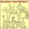 Henry Kaiser - Lemon Fish Tweezer CD