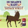 Hushabye Baby - Hushabye Baby: Lullaby Renditions of George Strait CD