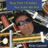 Brian Cannon - Now That I'm Sober You Make Me Sick CD