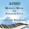 Steven Halpern - Adhd Mindful Music For Enhanced Focus CD
