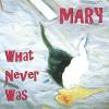 Mary - What Never Was CD