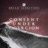 Brian Johnstone - Consent Under Coercion CD (CDRP)