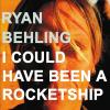 Ryan Behling - I Could Have Been A Rocketship CD (CDRP)