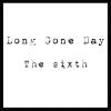 Long Gone Day - Sixth CD
