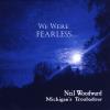 Neil Woodward - We Were Fearless CD
