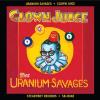 Uranium Savages - Clown Juice CD