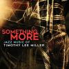 Miller, Timothy Lee - Something More CD