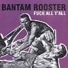 Bantam Rooster - Fuck All Y'All CD