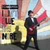 Tom Dyer - Ain't Blue Anymore CD