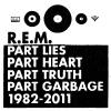 R.E.M. - Part Lies Part Heart Part Truth Part Garbage: 1982 CD