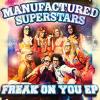 Manufactured Superstars - Freak On You CD (Extended Play)