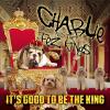 Charlie & the Fez Kings - It's Good To Be The King CD