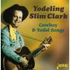 Yodeling Slim Clark - Cowboy & Yodel Songs CD